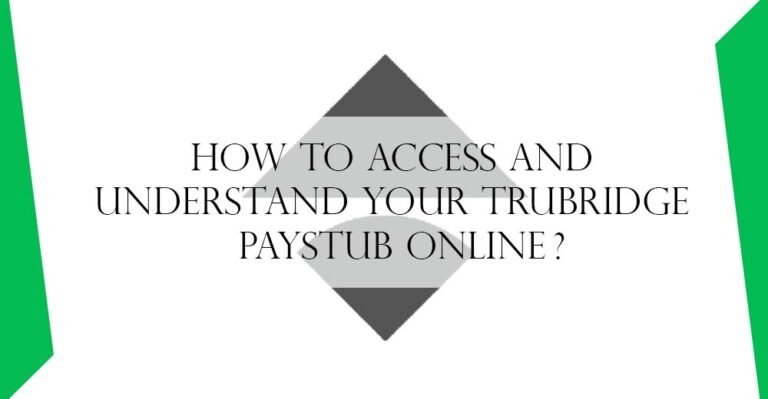 How to Access and Understand Your Trubridge Paystub Online?
