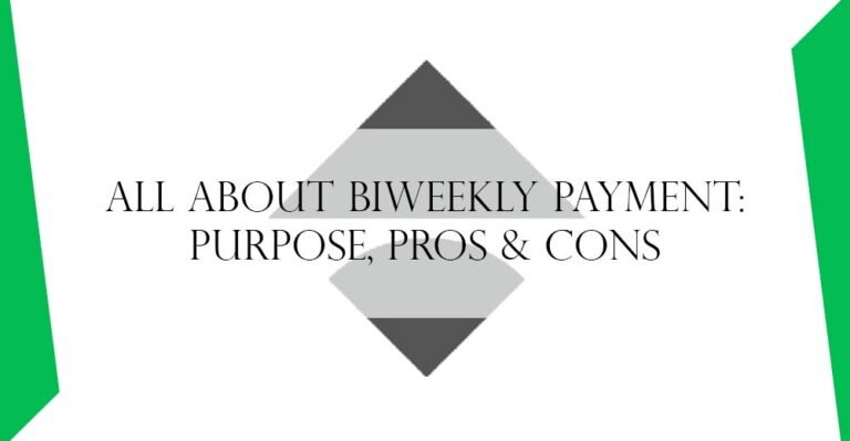 All About Biweekly Payment: Purpose, Pros & Cons