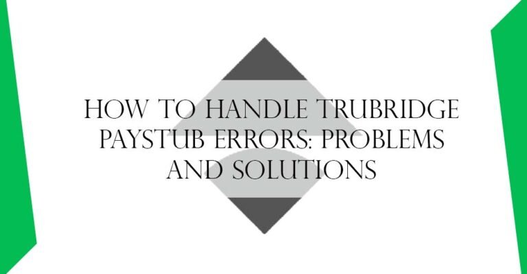 How to Handle Trubridge Paystub Errors: Problems and Solutions